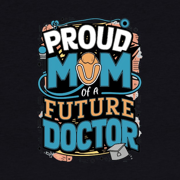 Proud Mom Of A Futuer Doctor by alby store